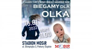 Plakat kolorowy przedstawiający z lewej strony biegnącą kobietę, natomiast z prawej strony zdjęcie małego Aleksandra. Na górze napis „Charytatywny bieg i marsz NW; Biegamy dla Olka; 16.01.2022 start 11:00, Stadion MOSiR ul. Olimpijska 3, Piekary Śląskie” Logo MOSiR Piekary Śląskie.
