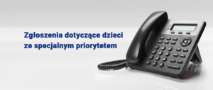 na zdjęciu telefon i obok niebieski napis Zgłoszenia dotyczące dzieci ze specjalnym priorytetem
