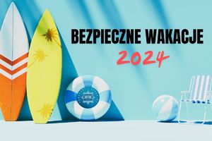 grafika na której widoczne są deski surfingowe, koło ratunkowe oraz napis bezpieczne wakacje 2024 oraz logo śląskiej policji