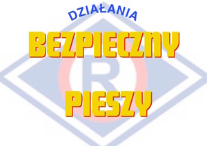 napis działania bezpieczny pieszy i logo ruchu drogowego